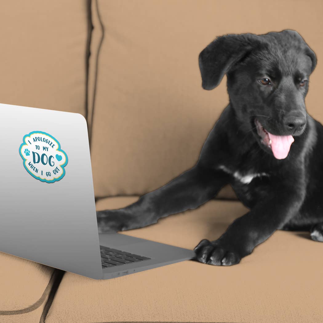 3" Sticker - I Apologize To My Dog When I Go Out