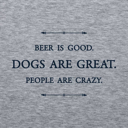 Beer is good. Dogs are great. People are crazy. Gray T-Shirt